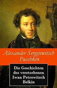 Die Geschichten des verstorbenen Iwan Petrowitsch Belkin - Alexander Sergejewitsch Puschkin - E-Book