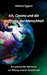 Ich, Corona und die Hoffnung der Menschheit - Helmut Eggert - E-Book