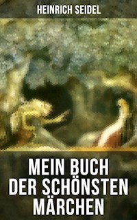 Mein Buch der schönsten Märchen - Heinrich Seidel - E-Book