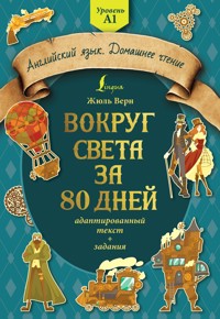 Вокруг света за 80 дней: адаптированный текст + задания. Уровень А1 - Жюль Верн - E-Book