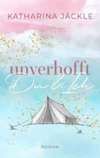 Unverhofft Du & Ich - Katharina Jäckle - E-Book