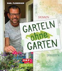 Garteln ohne Garten - Karl Ploberger - E-Book