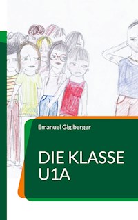 Die Klasse U1a - Emanuel Giglberger - E-Book