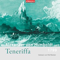 Mit Alexander von Humboldt nach Teneriffa - Alexander von Humboldt - Hörbuch