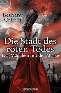 Die Stadt des roten Todes - Das Mädchen mit der Maske - Bethany Griffin - E-Book