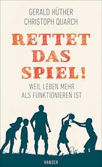 Rettet das Spiel! - Gerald Hüther - E-Book