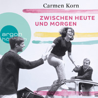 Zwischen heute und morgen - Drei-Städte-Saga, Band 2 - Carmen Korn - Hörbuch
