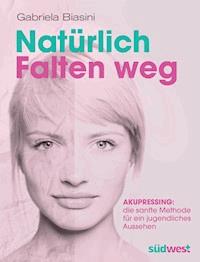 Natürlich Falten weg - Gabriela Biasini - E-Book