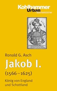 Jakob I. (1566 - 1625) - Ronald G. Asch - E-Book