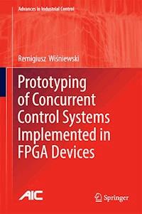 Prototyping of Concurrent Control Systems Implemented in FPGA Devices - Remigiusz Wiśniewski - E-Book