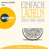 Einfach lächeln - Basics der Achtsamkeit (Ungekürzte Lesung) - Thich Nhat Hanh - Hörbuch