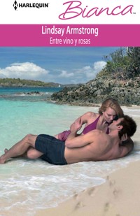 Entre vino y rosas - LINDSAY ARMSTRONG - E-Book