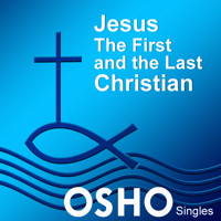 Jesus: The First and the Last Christian - OSHO - Hörbuch