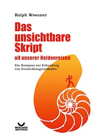 Das unsichtbare Skript all unserer Heldenreisen - Ralph Woesner - E-Book