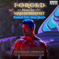 Forced to Mate by the Mad Scientist - Kindred Tales Spicy Shorts, Book 3 (Unabridged) - Evangeline Anderson - Hörbuch
