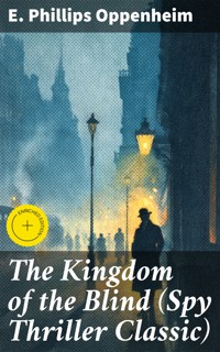 The Kingdom of the Blind (Spy Thriller Classic) - E. Phillips Oppenheim - E-Book