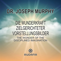 Die Wunderkraft zielgerichteter Vorstellungsbilder - Dr. Joseph Murphy - Hörbuch