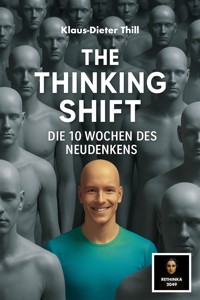 The Thinking Shift - Die 10 Wochen des Neudenkens - Klaus-Dieter Thill - E-Book