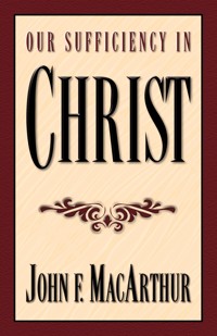 Our Sufficiency in Christ - John MacArthur - E-Book