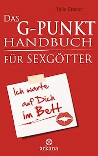 Das G-Punkt-Handbuch für Sexgötter - Yella Cremer - E-Book