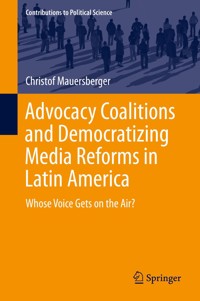 Advocacy Coalitions and Democratizing Media Reforms in Latin America - Christof Mauersberger - E-Book