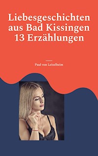 Liebesgeschichten aus Bad Kissingen - Paul von Leiselheim - E-Book