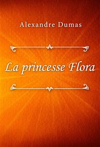 La princesse Flora - Dumas Alexandre - E-Book