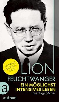Ein möglichst intensives Leben - Lion Feuchtwanger - E-Book