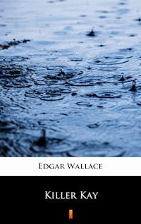 Killer Kay - Edgar Wallace - E-Book