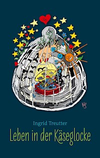Leben in der Käseglocke - Ingrid Treutter - E-Book