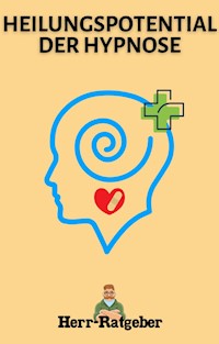 Heilpotential der Hypnose - Herr Ratgeber - E-Book