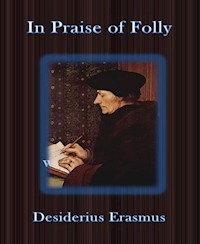 In Praise of Folly - Desiderius Erasmus - E-Book