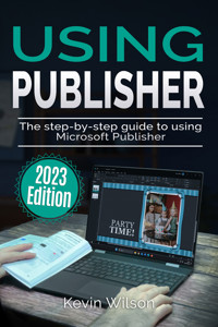 Using Microsoft Publisher - 2023 Edition - Kevin Wilson - E-Book