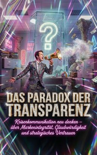 Das Paradox der Transparenz: Wenn Schweigen mehr Vertrauen schafft - Tim Braun - E-Book
