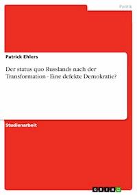 Der status quo Russlands nach der Transformation - Eine defekte Demokratie? - Patrick Ehlers - E-Book