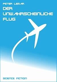 Der unwahrscheinliche Flug - Peter Lemar - E-Book