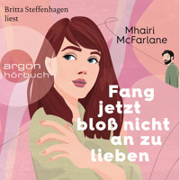 Fang jetzt bloß nicht an zu lieben (Ungekürzte Lesung) - Mhairi McFarlane - Hörbuch