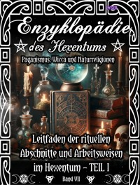 Enzyklopädie des Hexentums - Leitfaden der rituellen Abschnitte und Arbeitsweisen im Hexentum – TEIL I - Band 7 - Frater Lysir - E-Book