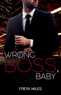 Wrong Boss, Baby - Freya Miles - E-Book