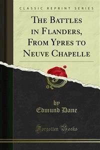 The Battles in Flanders, From Ypres to Neuve Chapelle - Edmund Dane - E-Book
