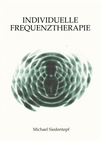 Individuelle Frequenztherapie - Michael Siedentopf - E-Book
