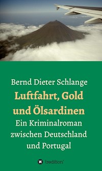 Luftfahrt, Gold und Ölsardinen - Bernd Dieter Schlange - E-Book