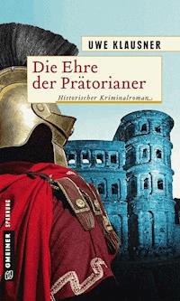 Die Ehre der Prätorianer - Uwe Klausner - E-Book