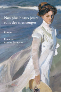Nos plus beaux jours sont des mensonges - Francisco Arenas Farauste - E-Book
