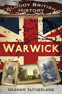 Bloody British History: Warwick - Graham Sutherland - E-Book