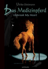Das Medizinpferd - Unbreak My Heart - Ulrike Dietmann - E-Book