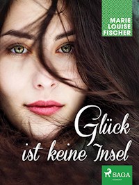 Glück ist keine Insel - Marie Louise Fischer - E-Book