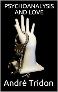 Psychoanalysis and Love - André Tridon (Translator) - E-Book