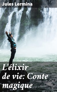 L'élixir de vie: Conte magique - Jules Lermina - E-Book