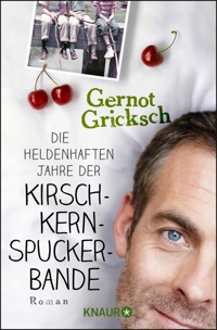 Die heldenhaften Jahre der Kirschkernspuckerbande - Gernot Gricksch - E-Book